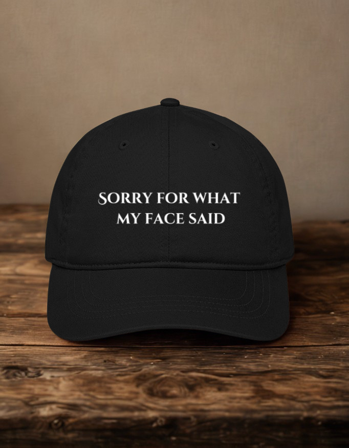 Sorry For What My Face Said Embroidered Baseball Cap