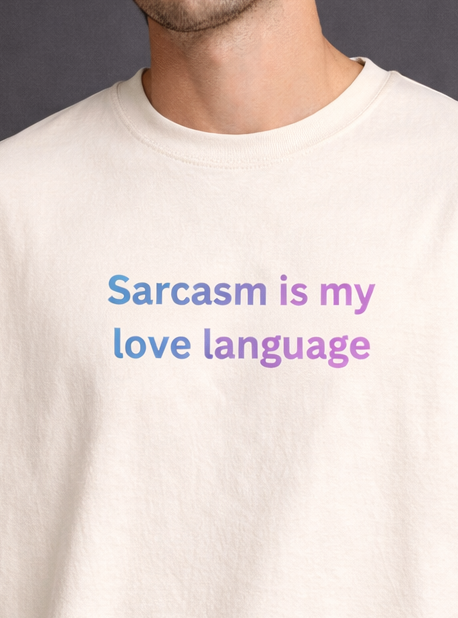 Sarcasm Is My Love Language Men Oversized T-Shirt