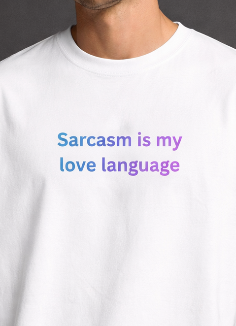 Sarcasm Is My Love Language Men Oversized T-Shirt