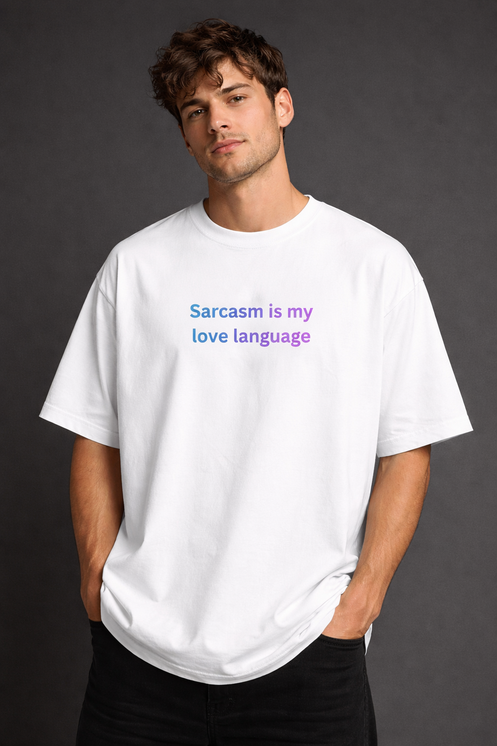Sarcasm Is My Love Language Men Oversized T-Shirt